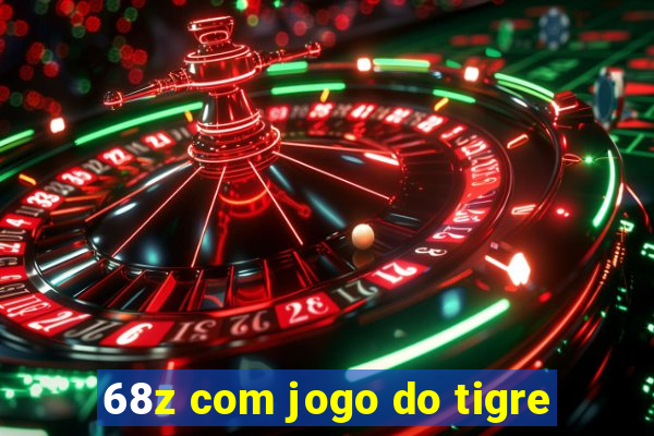 68z com jogo do tigre